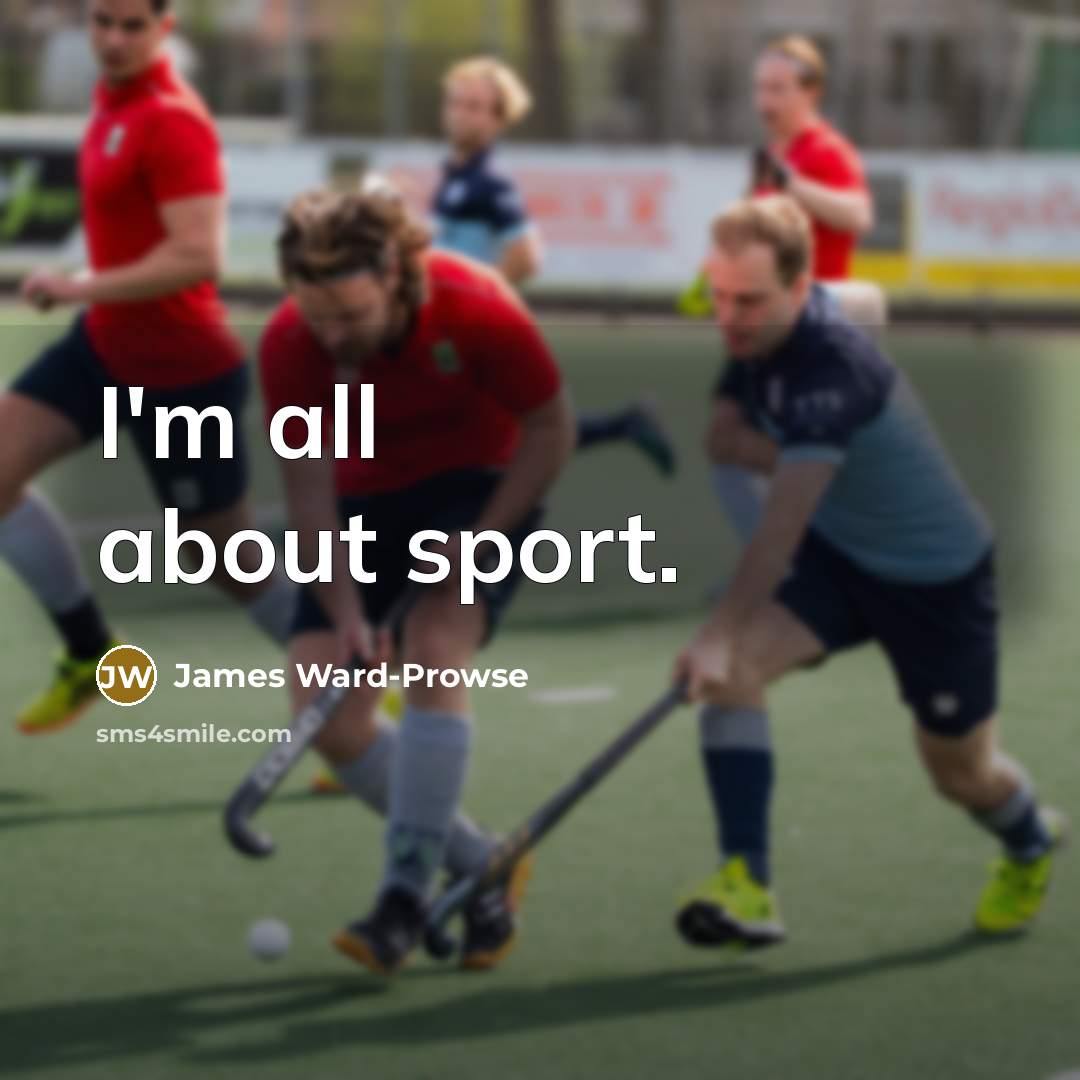 “I'm all about sport.…” quote by James Ward-Prowse