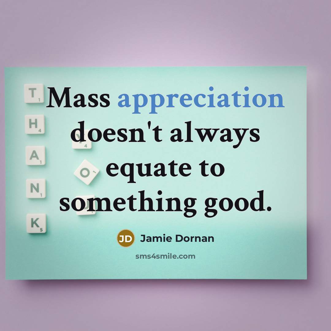 “Mass appreciation doesn't always equate to something good.…” quote by Jamie Dornan