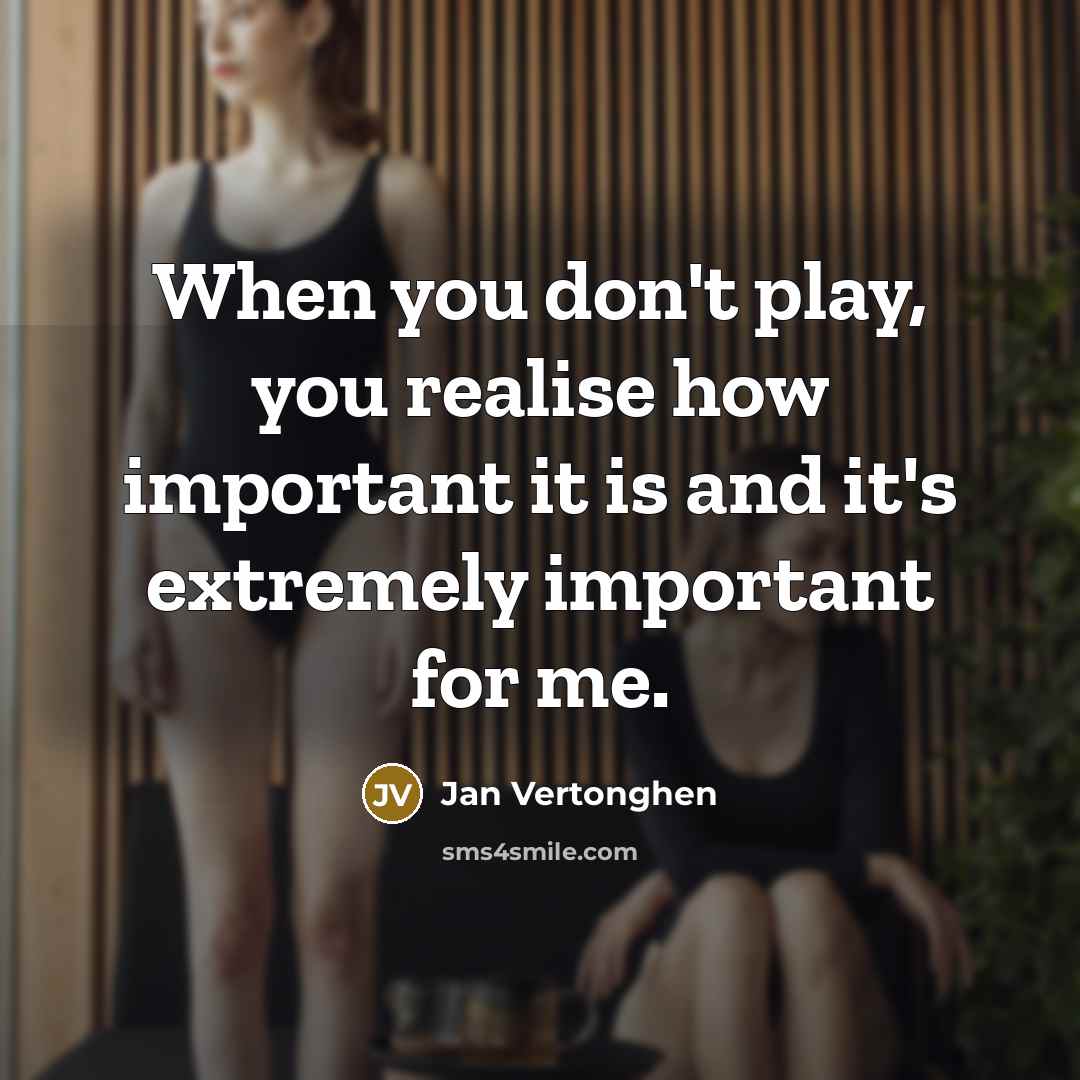 “When you don't play, you realise how important it is…” quote by Jan Vertonghen