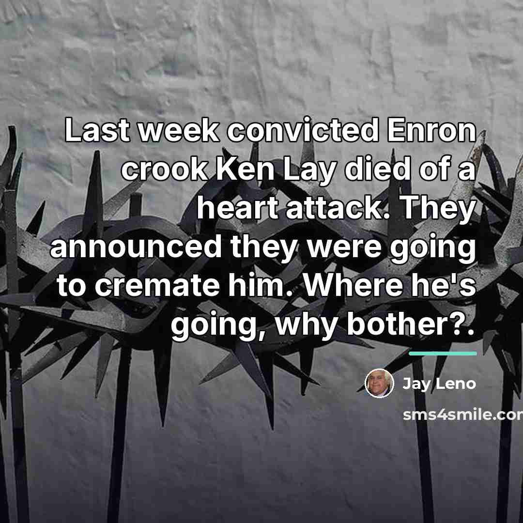“Last week convicted Enron crook Ken Lay died of a…” quote by Jay Leno