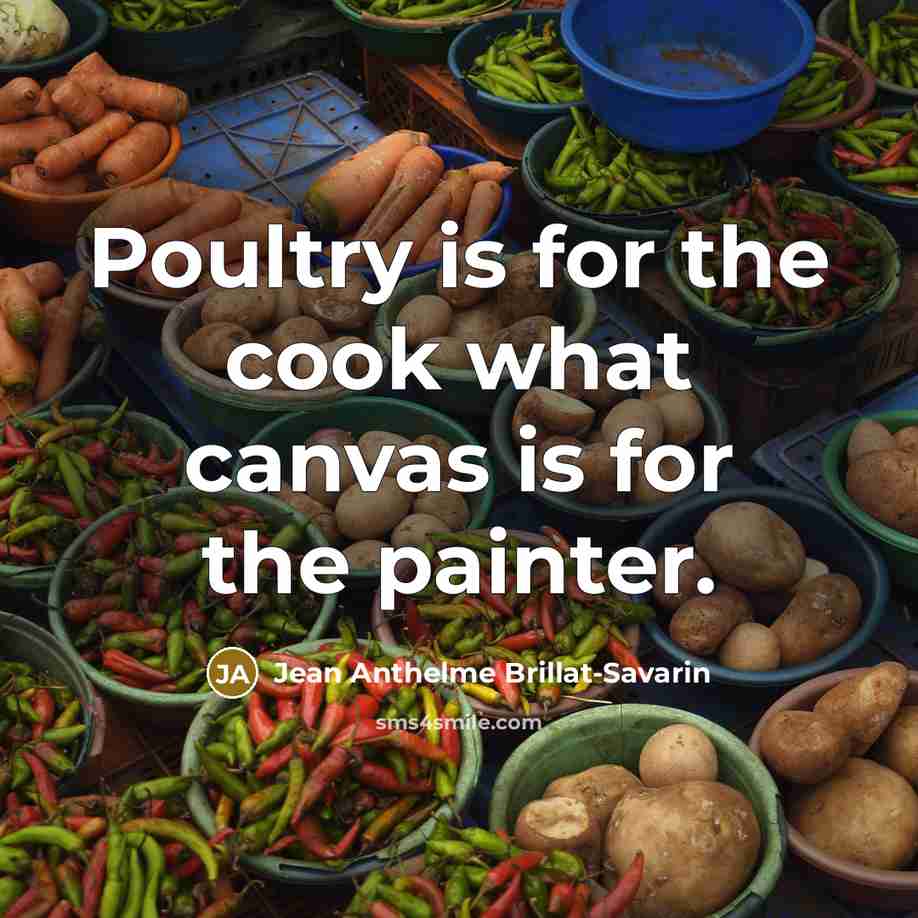 “Poultry is for the cook what canvas is for the…” quote by Jean Anthelme Brillat-Savarin