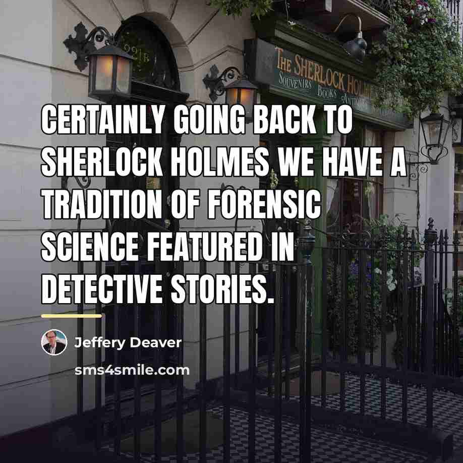 “Certainly going back to Sherlock Holmes we have a tradition…” quote by Jeffery Deaver