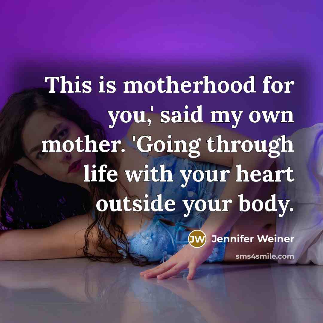 “This is motherhood for you,' said my own mother. 'Going…” quote by Jennifer Weiner