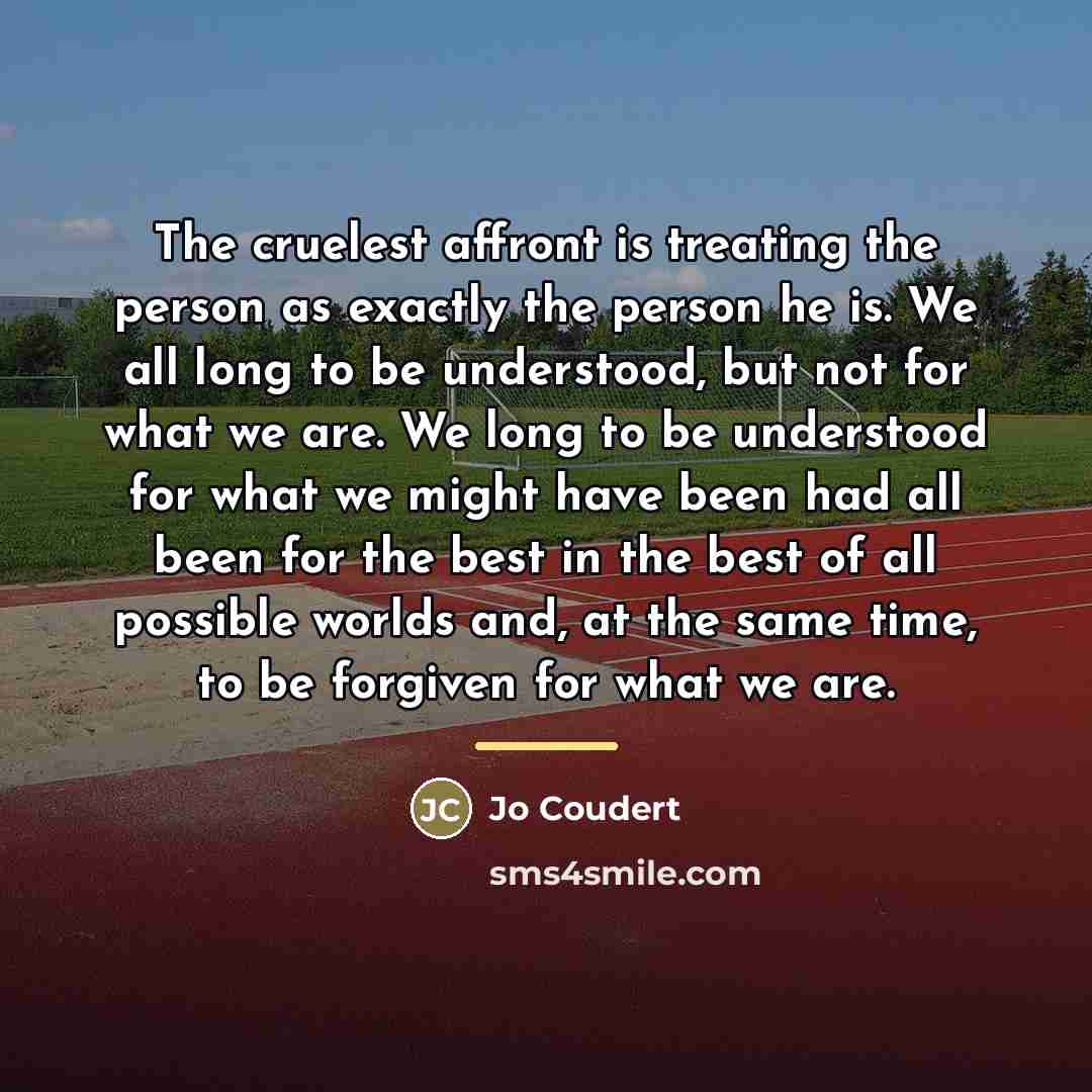 “The cruelest affront is treating the person as exactly the…” quote by Jo Coudert