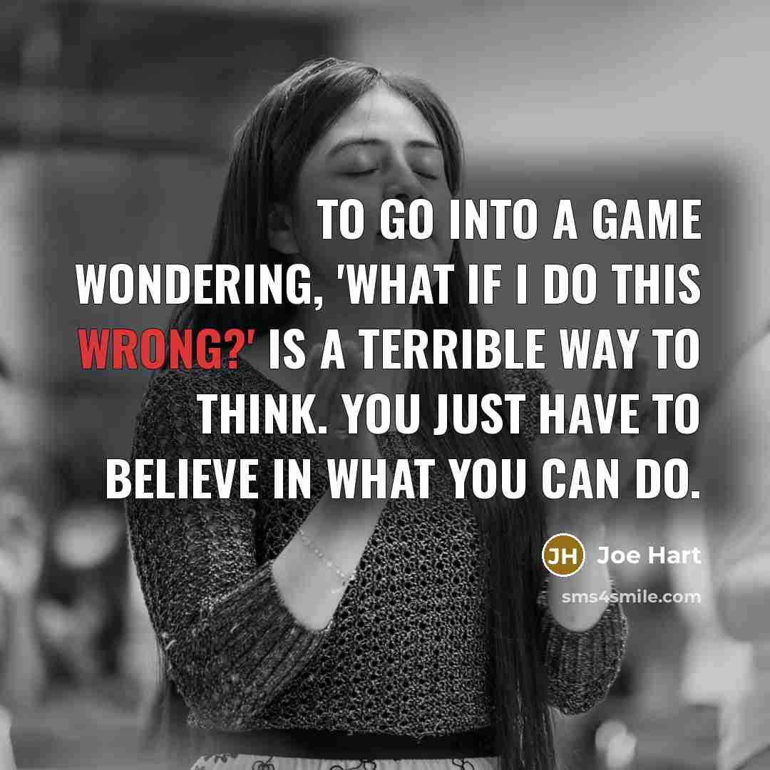 “To go into a game wondering, 'What if I do…” quote by Joe Hart