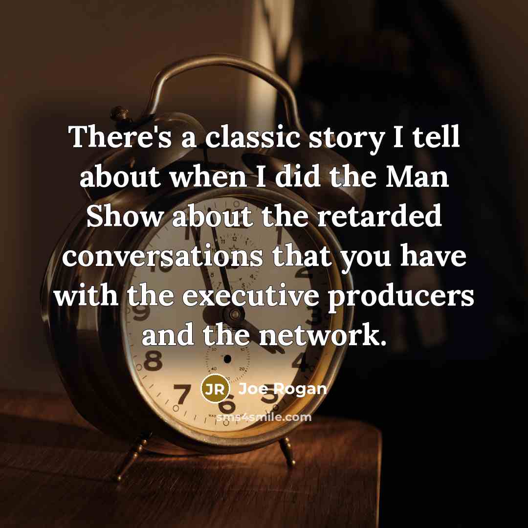 “There's a classic story I tell about when I did…” quote by Joe Rogan