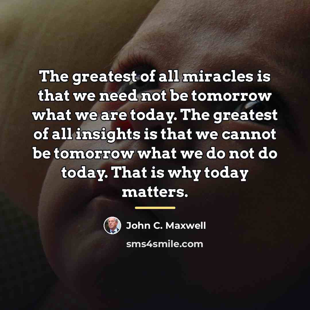 “The greatest of all miracles is that we need not…” quote by John C. Maxwell