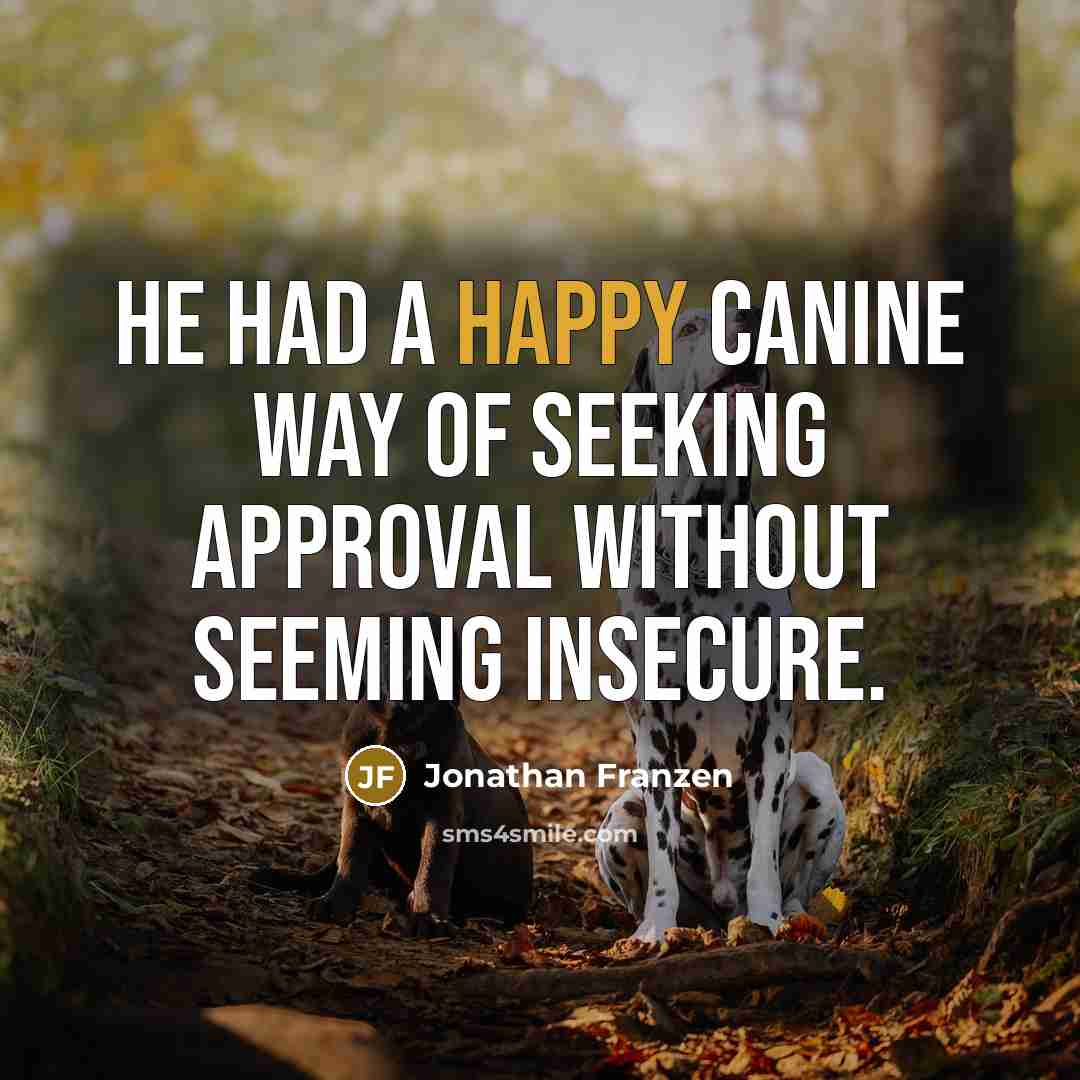 “He had a happy canine way of seeking approval without…” quote by Jonathan Franzen
