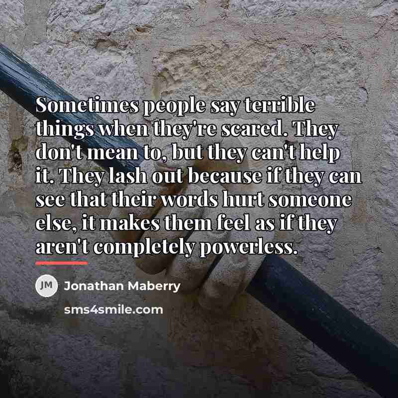 “Sometimes people say terrible things when they're scared. They don't…” quote by Jonathan Maberry