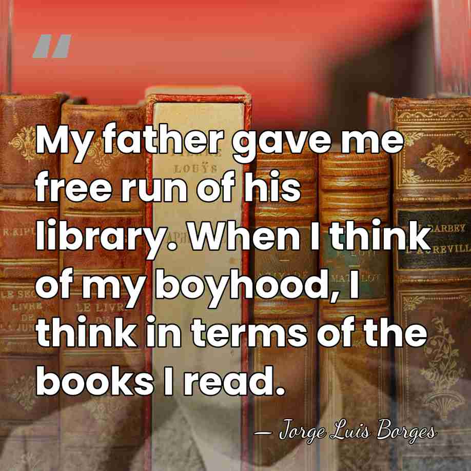 My father gave me free run of his library. When I think&hellip; - Jorge Luis Borges
