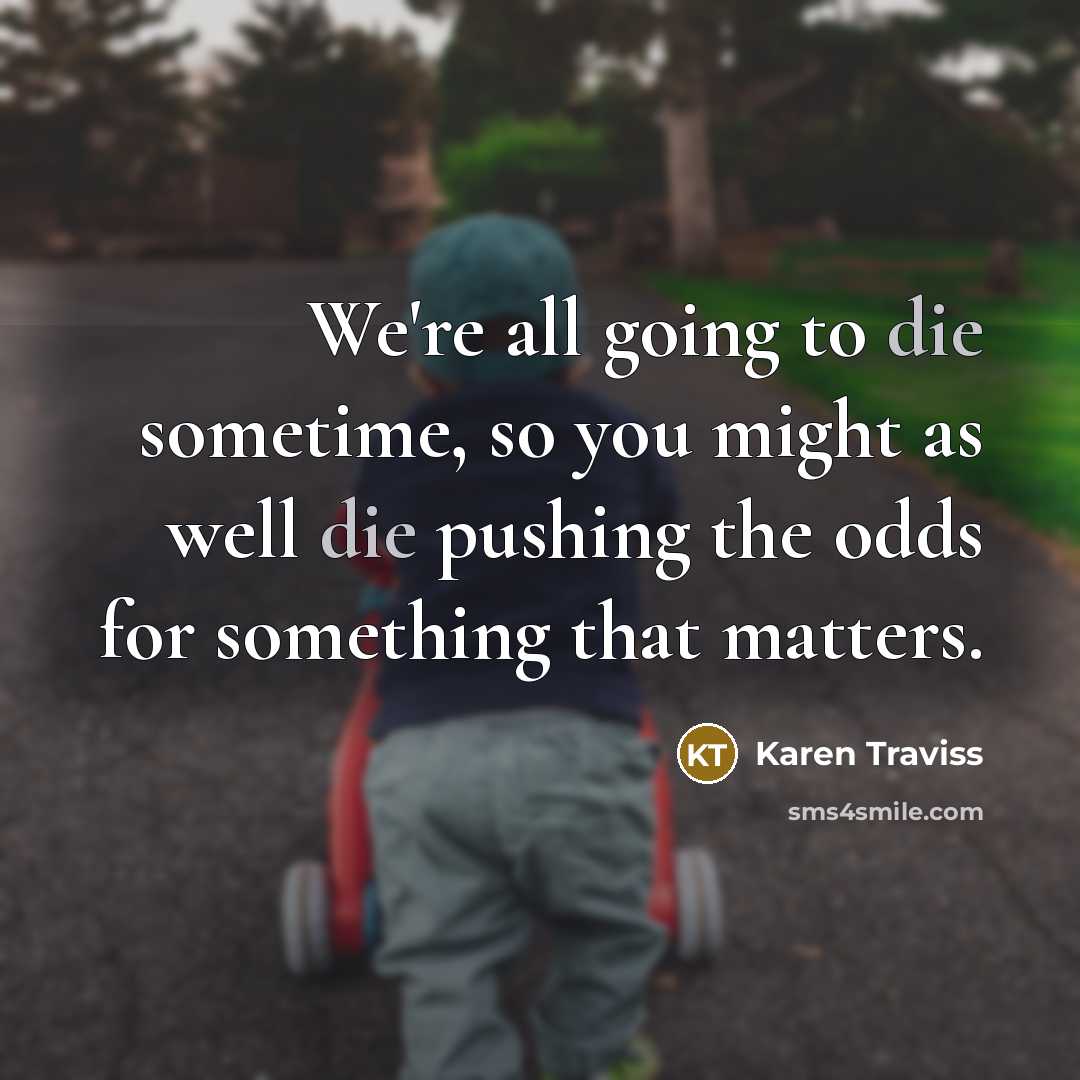 “We're all going to die sometime, so you might as…” quote by Karen Traviss