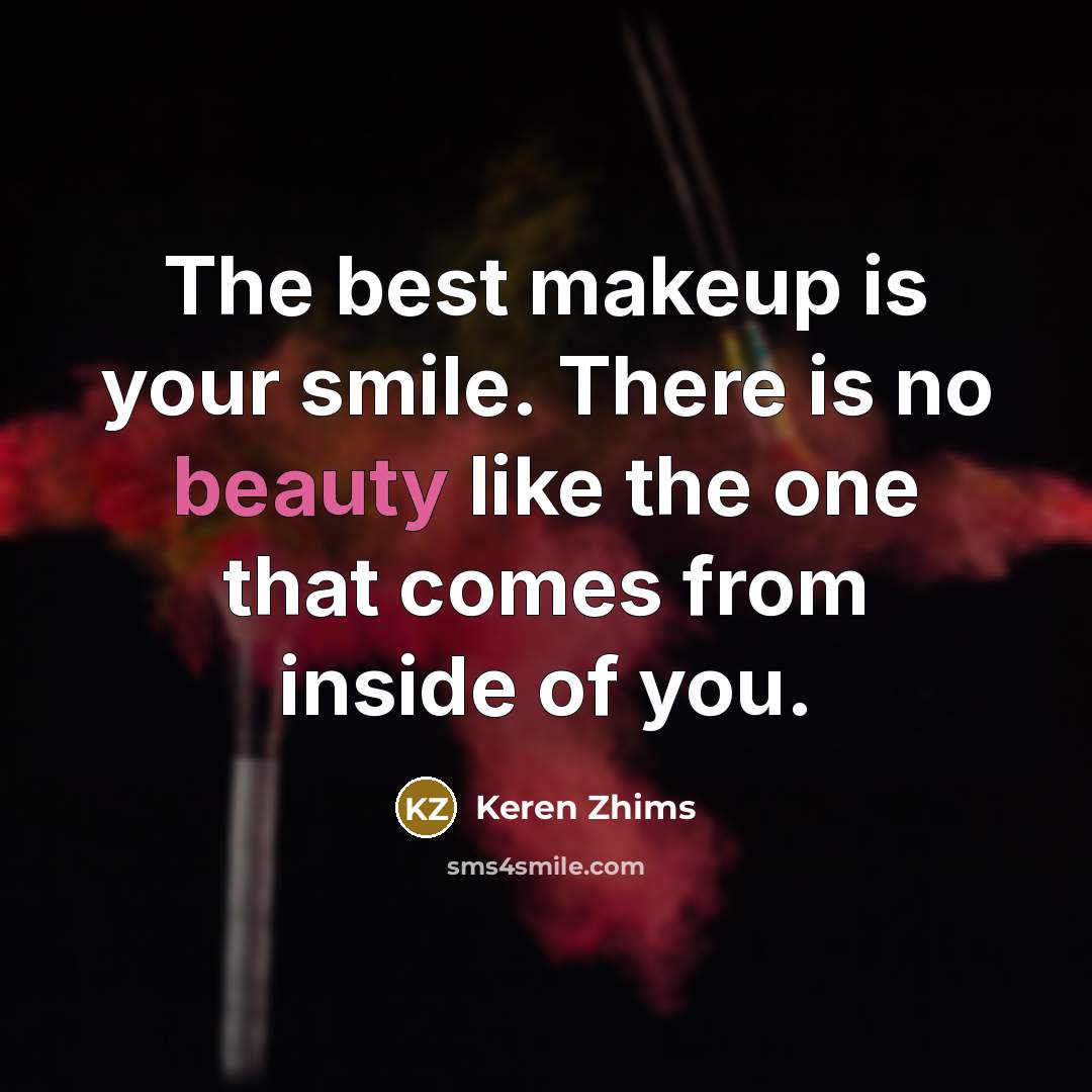 “The best makeup is your smile. There is no beauty…” quote by Keren Zhims