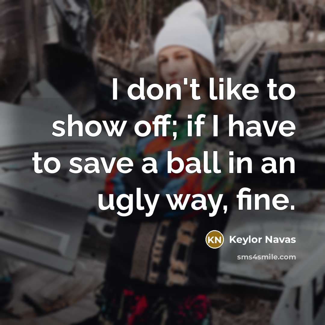 “I don't like to show off; if I have to…” quote by Keylor Navas