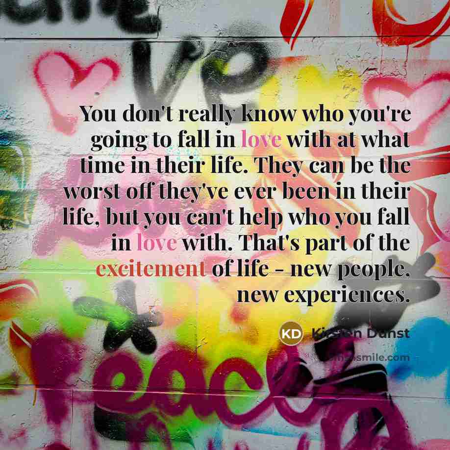 “You don't really know who you're going to fall in…” quote by Kirsten Dunst