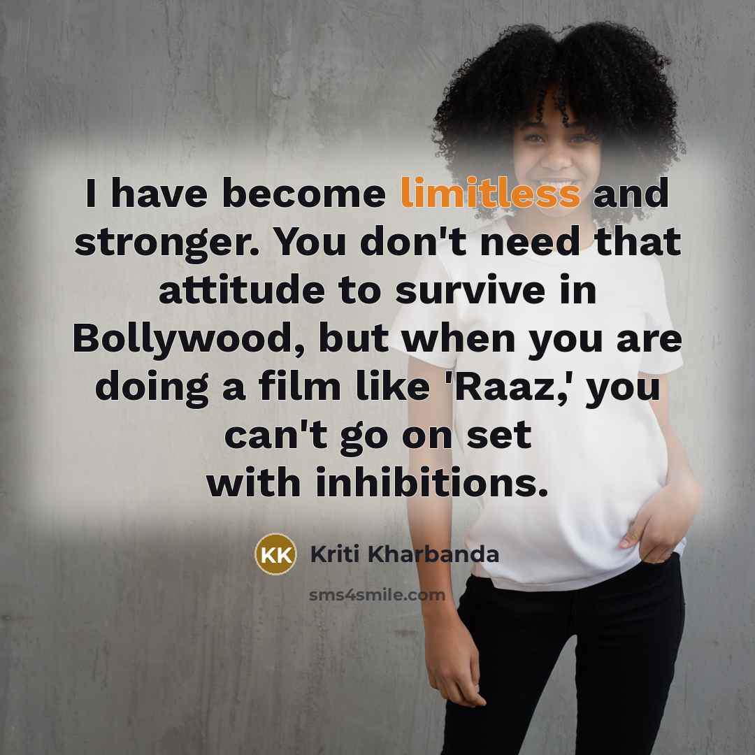 “I have become limitless and stronger. You don't need that…” quote by Kriti Kharbanda