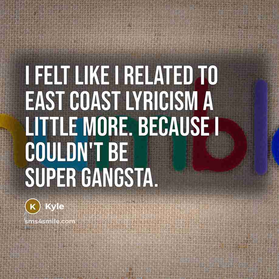 “I felt like I related to East Coast lyricism a…” quote by Kyle