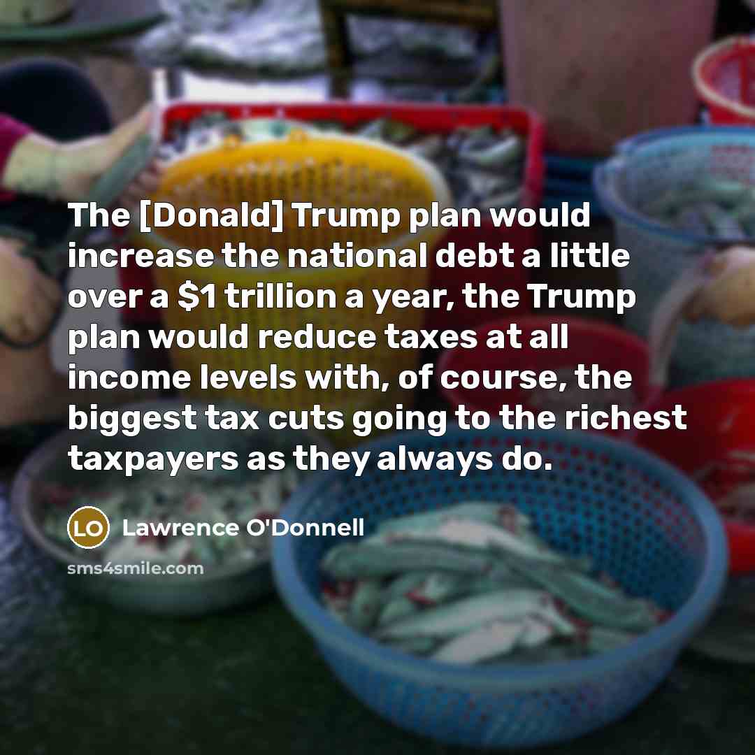 “The [Donald] Trump plan would increase the national debt a…” quote by Lawrence O'Donnell