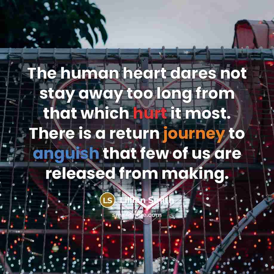 “The human heart dares not stay away too long from…” quote by Lillian Smith