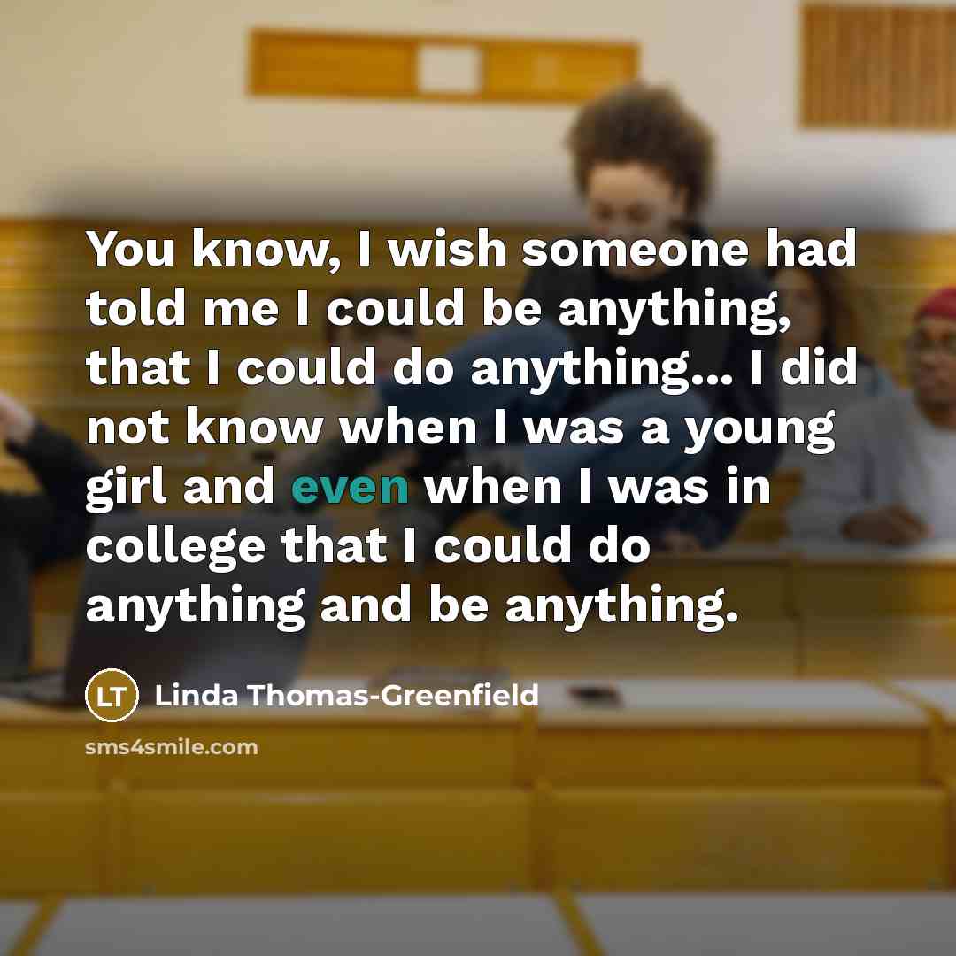 “You know, I wish someone had told me I could…” quote by Linda Thomas-Greenfield
