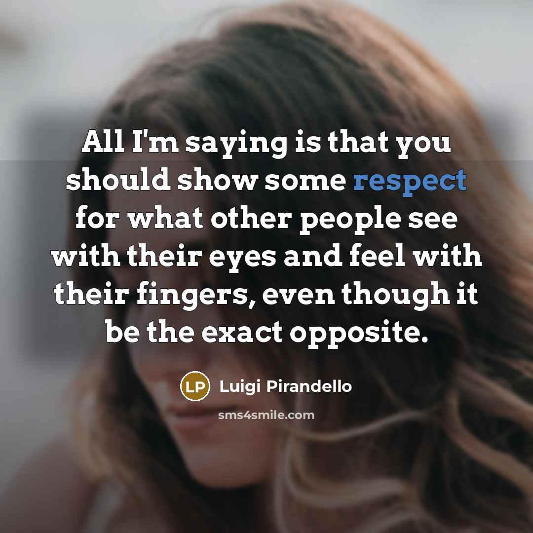 “All I'm saying is that you should show some respect…” quote by Luigi Pirandello