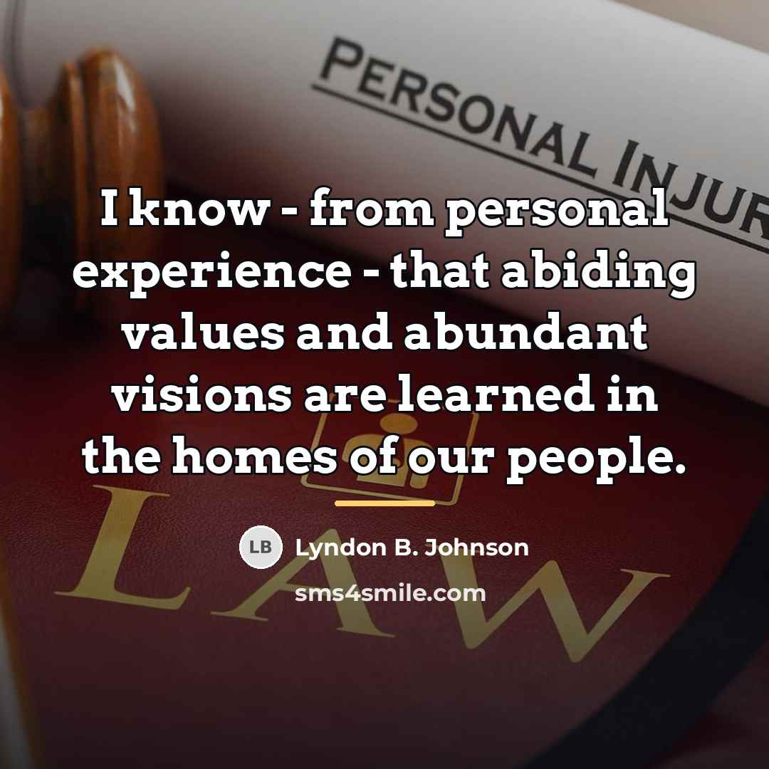 “I know - from personal experience - that abiding values…” quote by Lyndon B. Johnson
