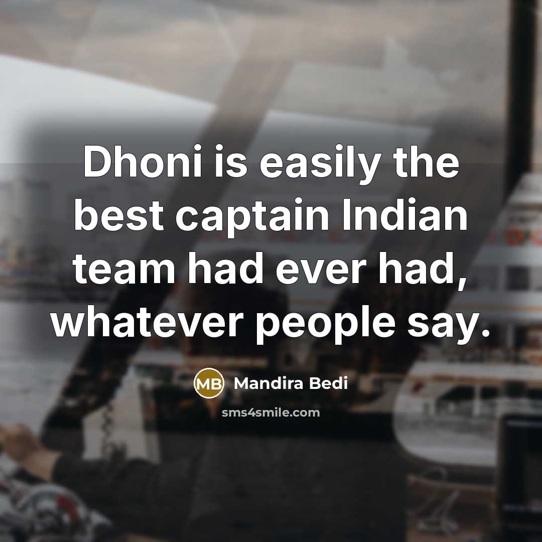 “Dhoni is easily the best captain Indian team had ever…” quote by Mandira Bedi