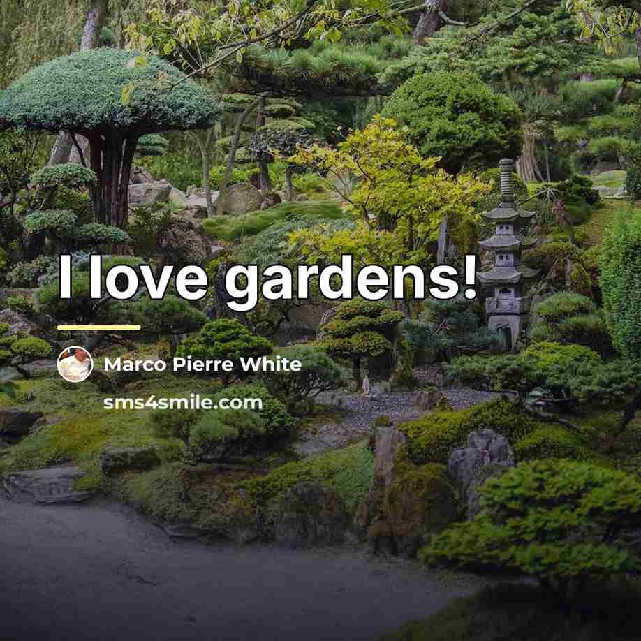 “I love gardens!…” quote by Marco Pierre White