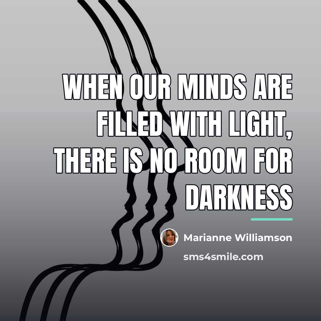 “When our minds are filled with light, there is no…” quote by Marianne Williamson