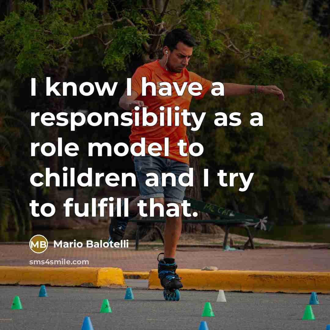 “I know I have a responsibility as a role model…” quote by Mario Balotelli