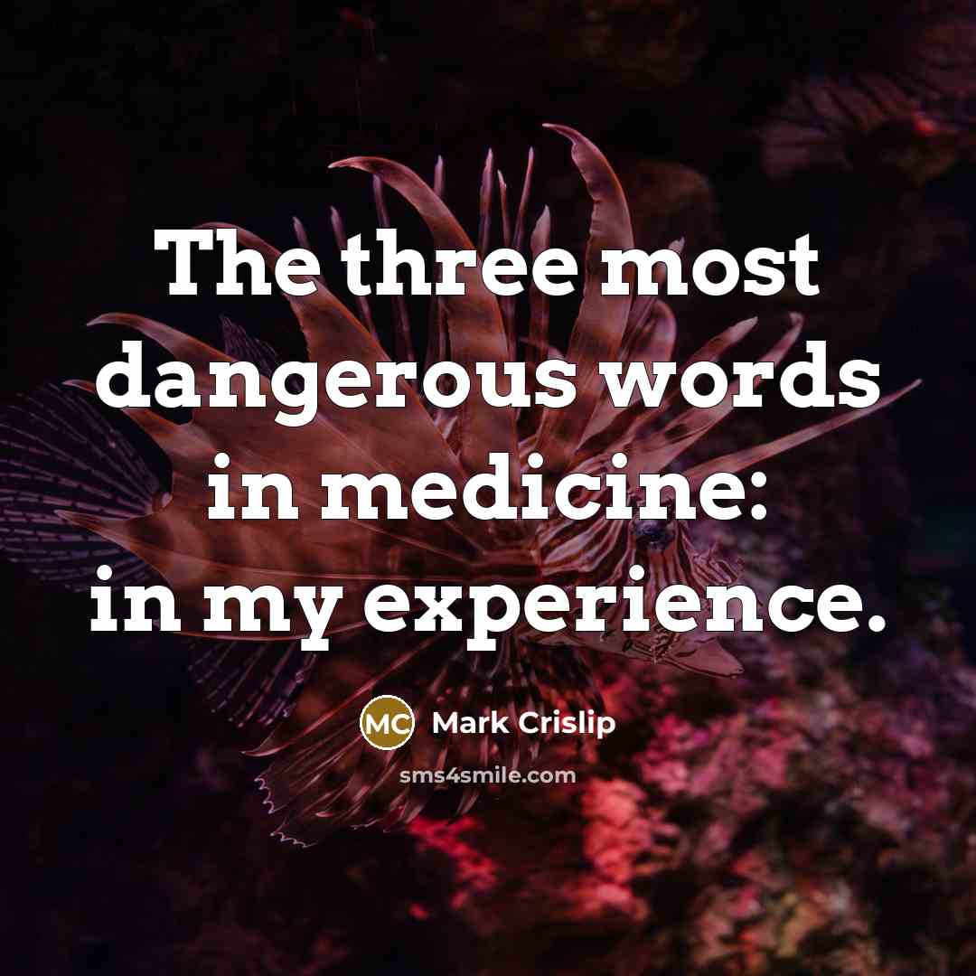 “The three most dangerous words in medicine: in my experience.…” quote by Mark Crislip
