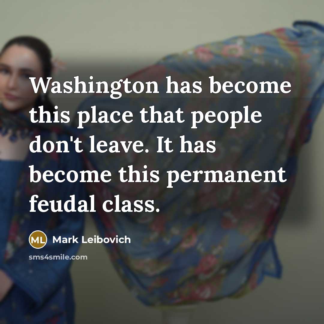 “Washington has become this place that people don't leave. It…” quote by Mark Leibovich