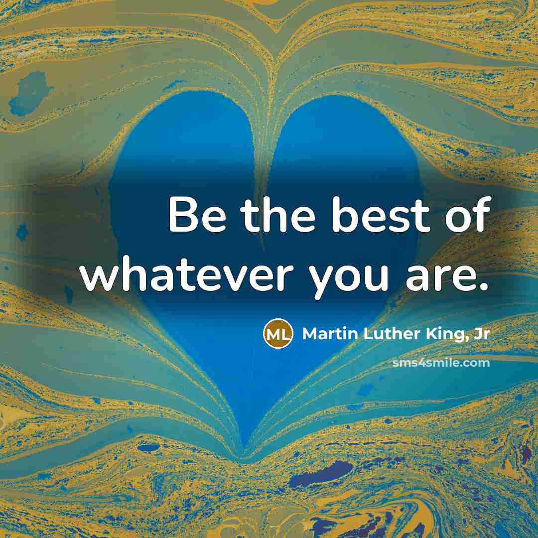 “Be the best of whatever you are.…” quote by Martin Luther King, Jr