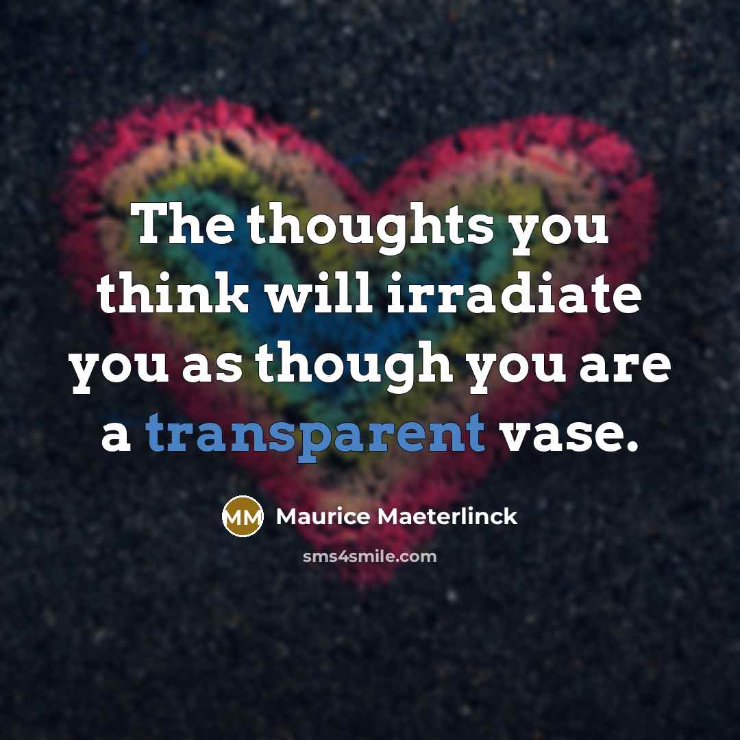 “The thoughts you think will irradiate you as though you…” quote by Maurice Maeterlinck