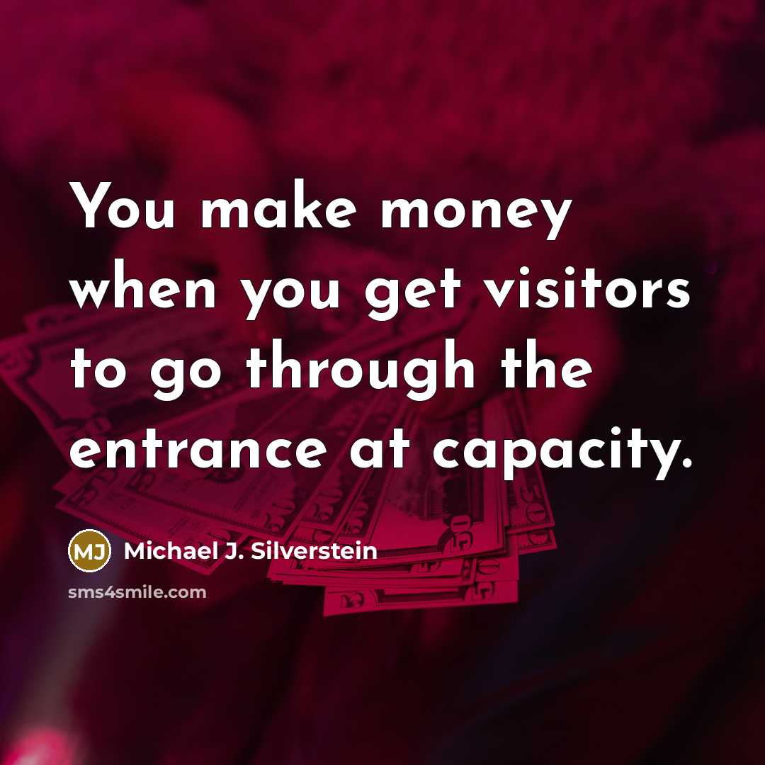 “You make money when you get visitors to go through…” quote by Michael J. Silverstein