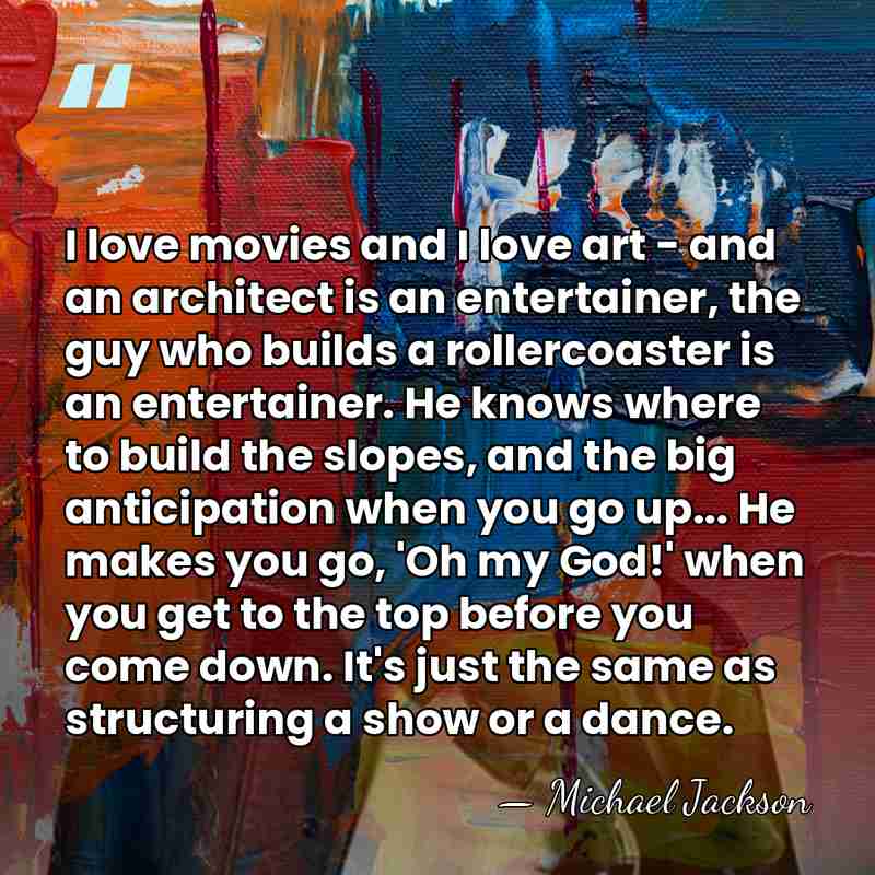 I love movies and I love art - and an architect is&hellip; - Michael Jackson