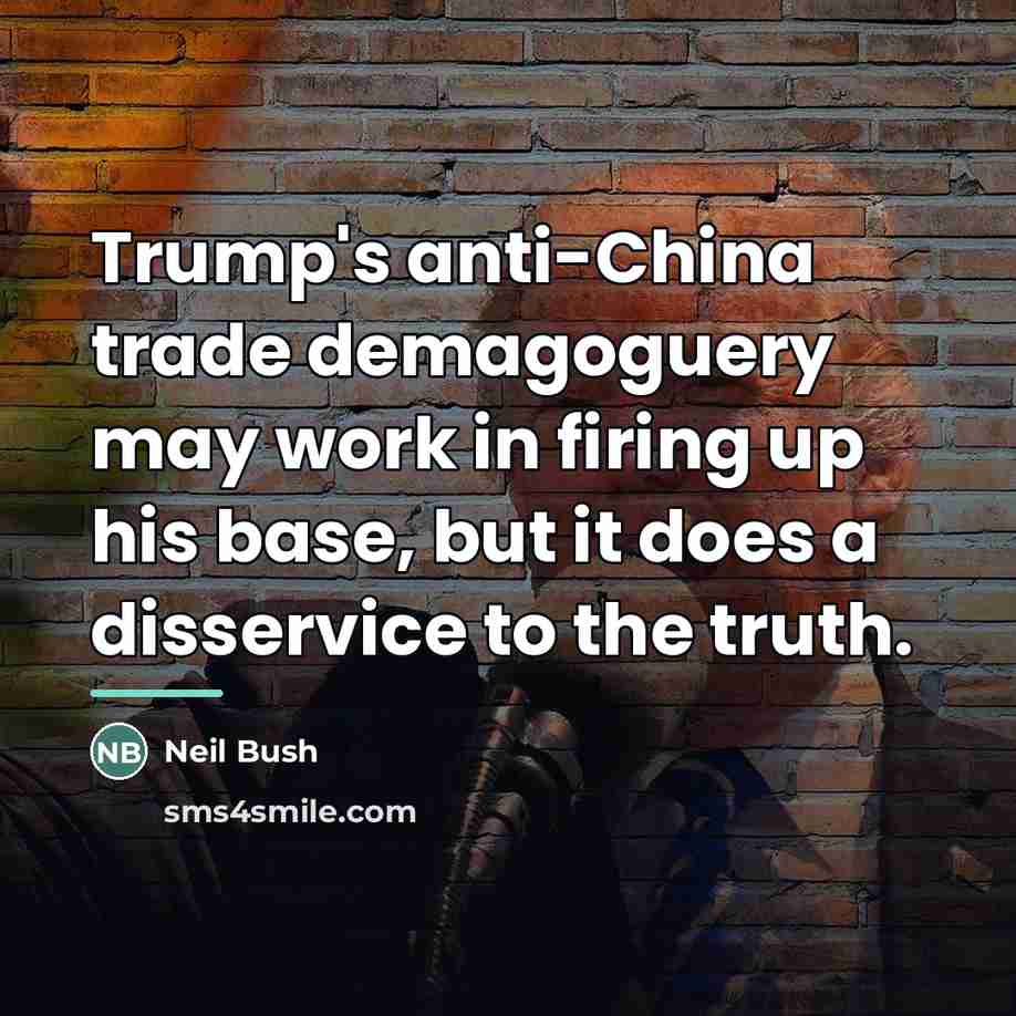 “Trump's anti-China trade demagoguery may work in firing up his…” quote by Neil Bush