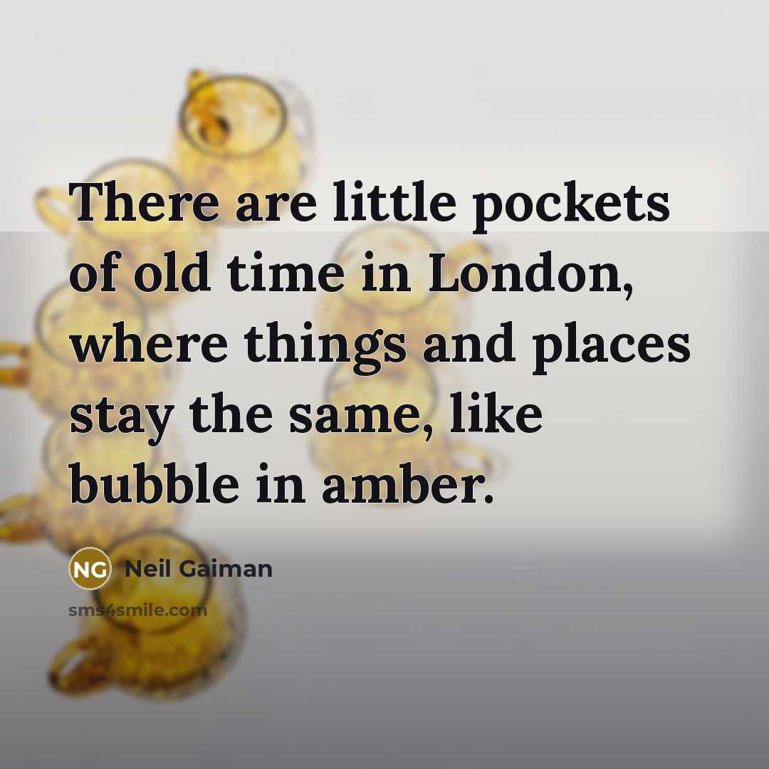“There are little pockets of old time in London, where…” quote by Neil Gaiman