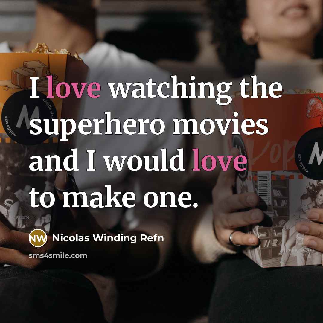 “I love watching the superhero movies and I would love…” quote by Nicolas Winding Refn