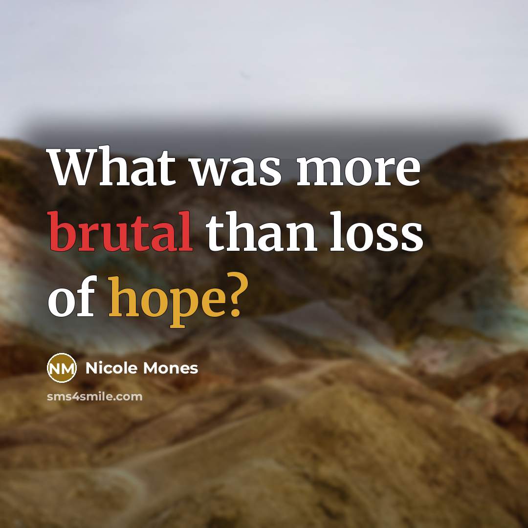 “What was more brutal than loss of hope?…” quote by Nicole Mones