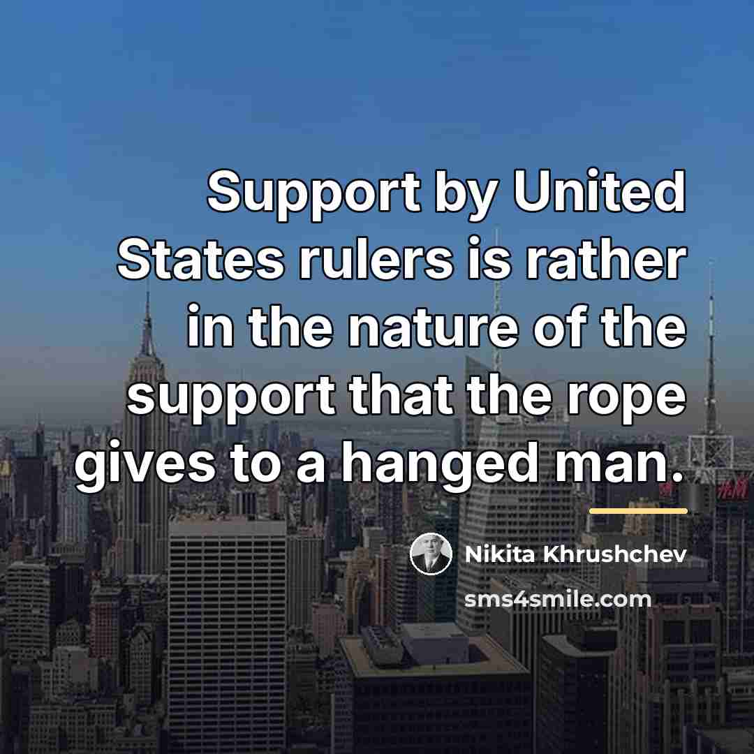 “Support by United States rulers is rather in the nature…” quote by Nikita Khrushchev