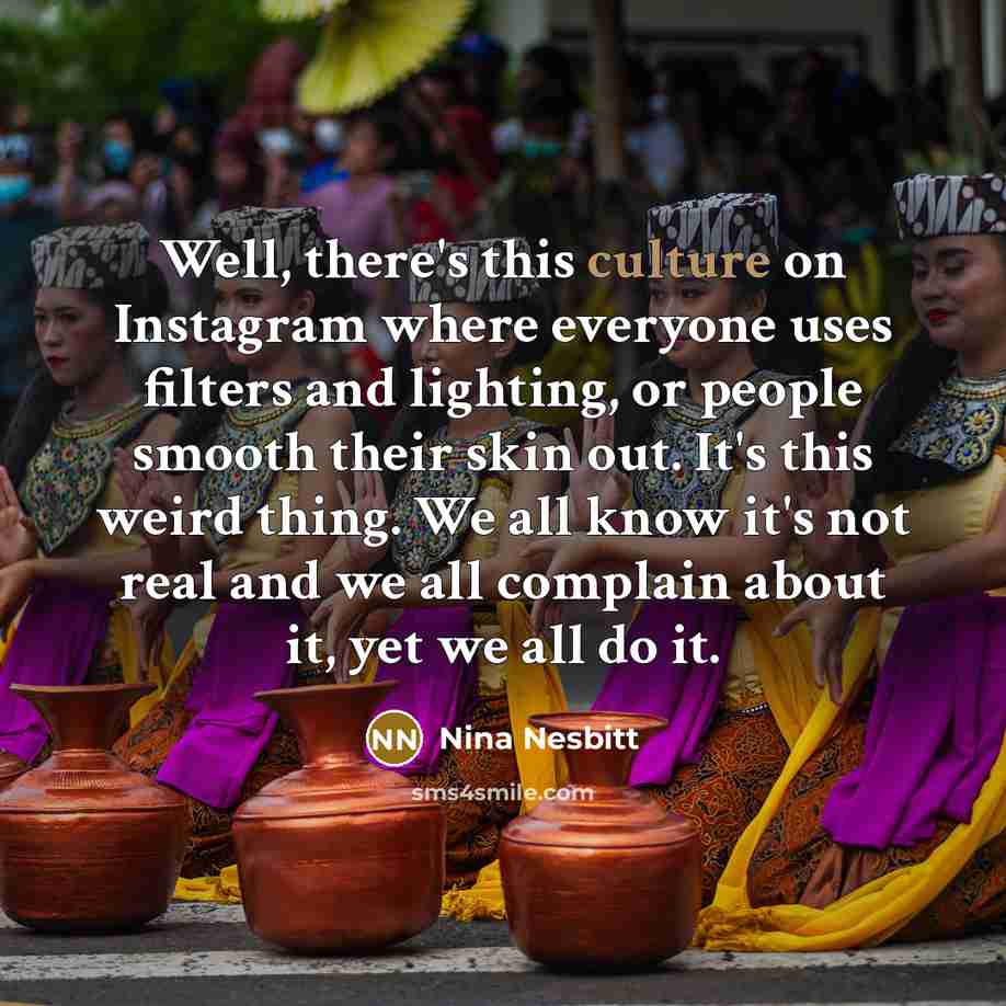 “Well, there's this culture on Instagram where everyone uses filters…” quote by Nina Nesbitt