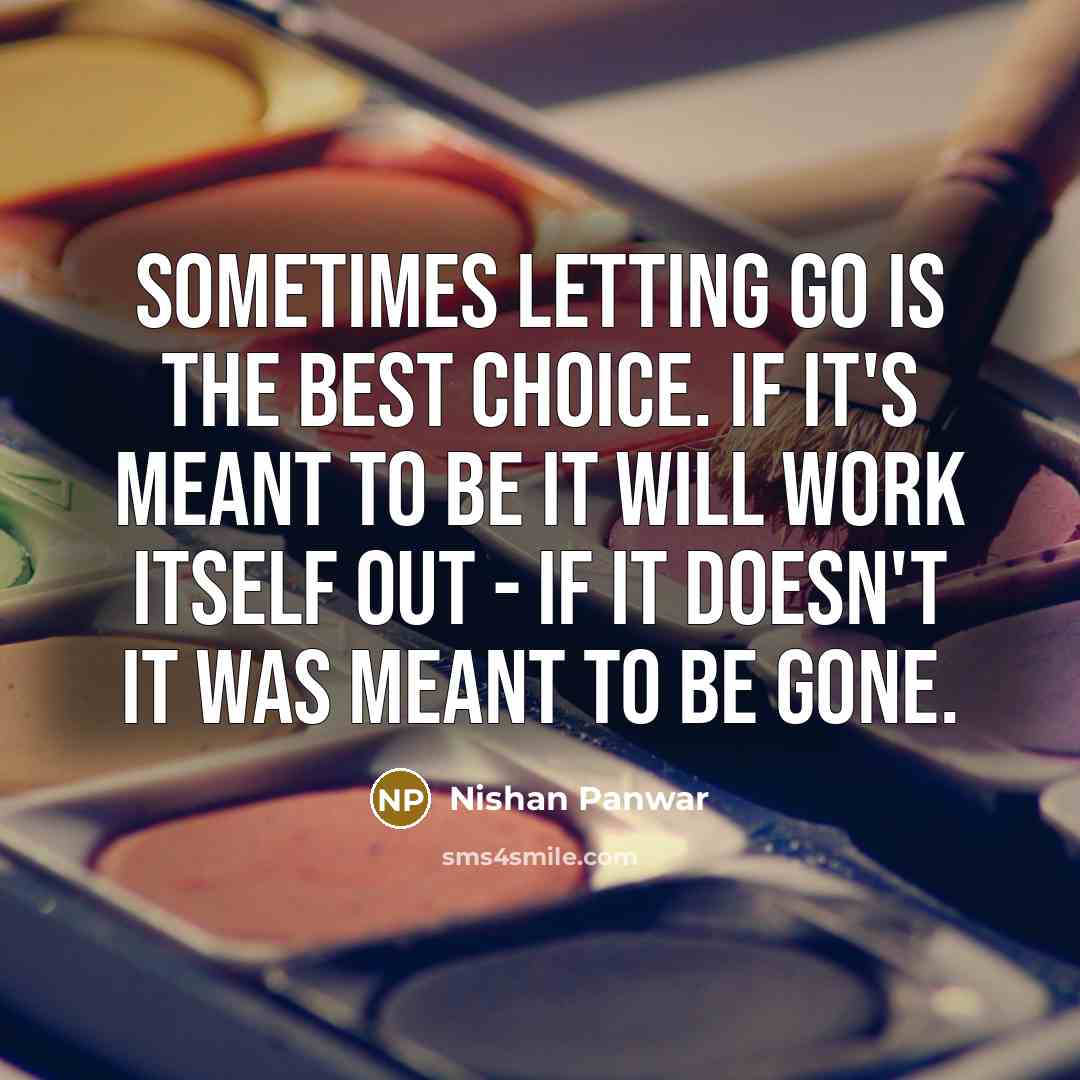 “Sometimes letting go is the best choice. If it's meant…” quote by Nishan Panwar