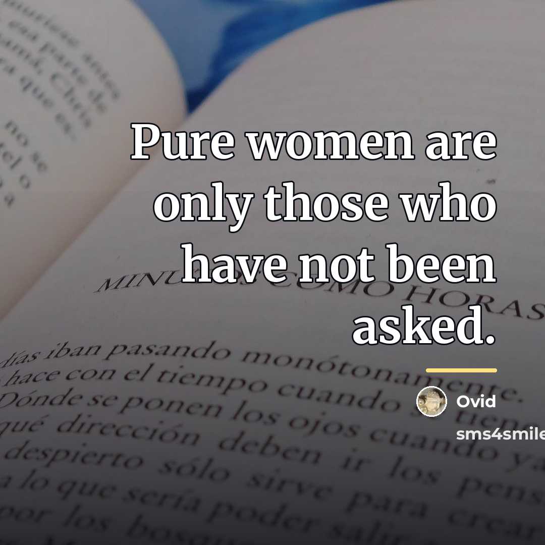 “Pure women are only those who have not been asked.…” quote by Ovid