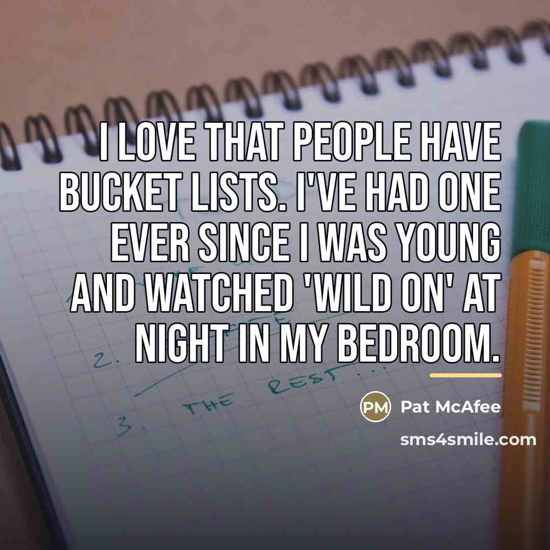 “I love that people have bucket lists. I've had one…” quote by Pat McAfee