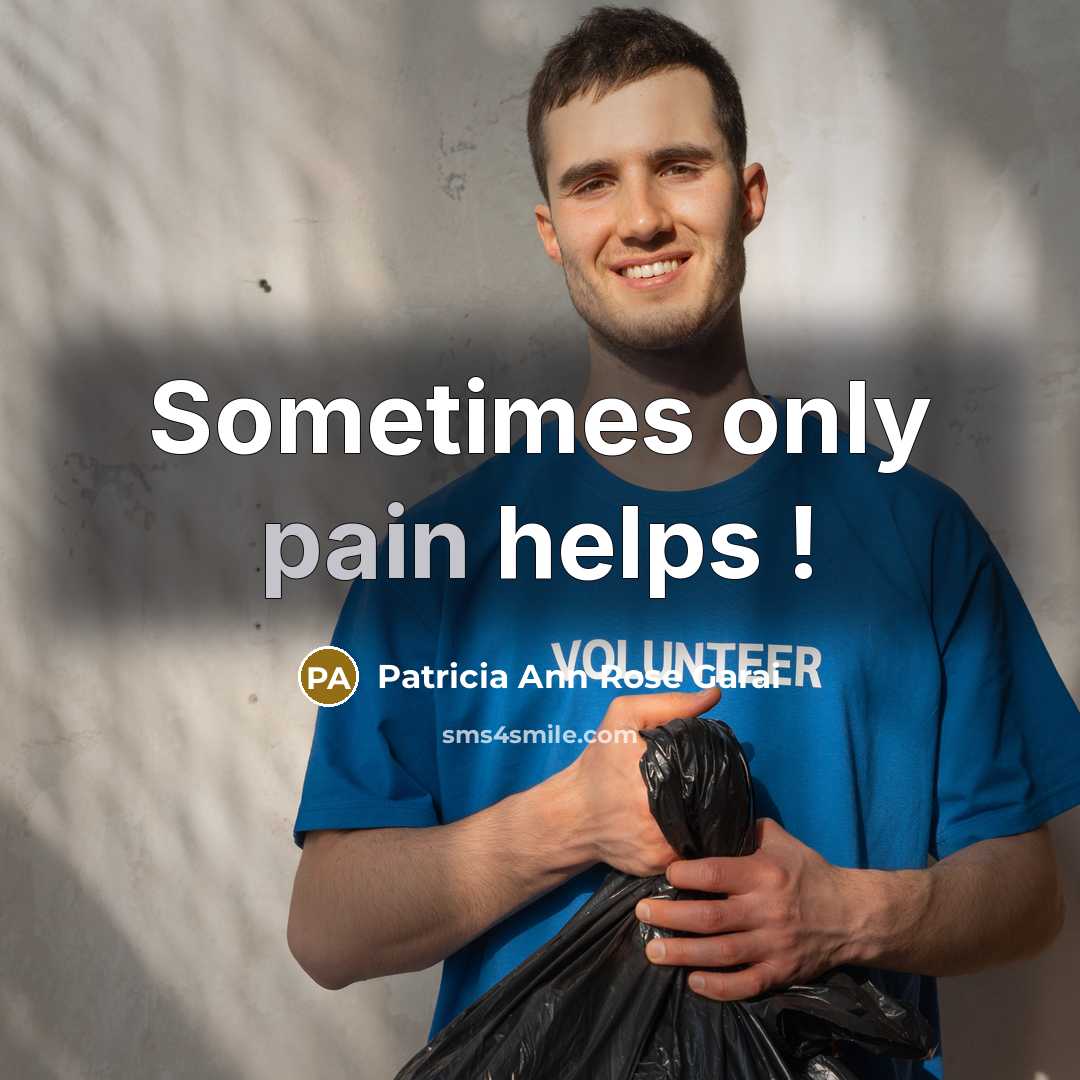 “Sometimes only pain helps !…” quote by Patricia Ann Rose Garai
