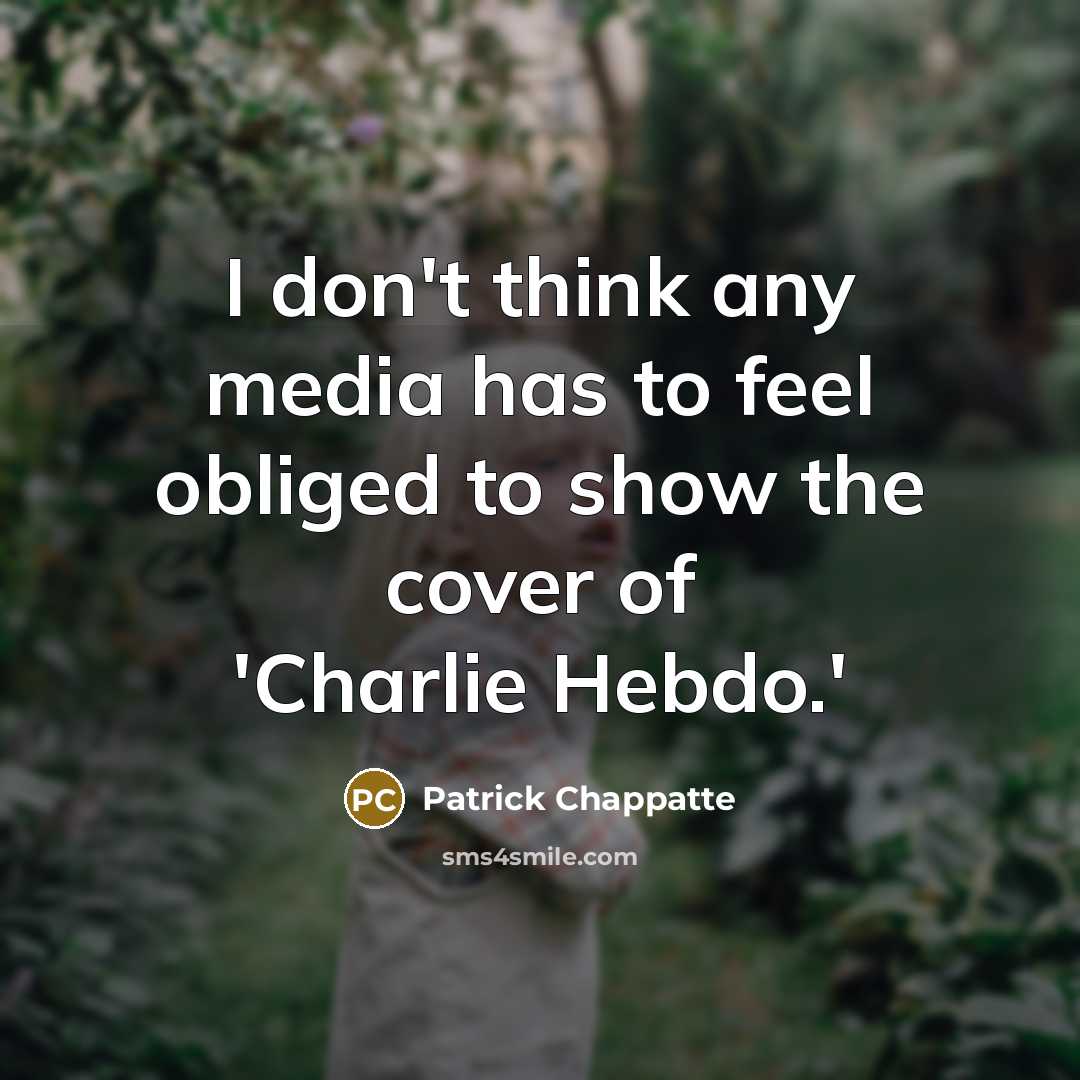 “I don't think any media has to feel obliged to…” quote by Patrick Chappatte