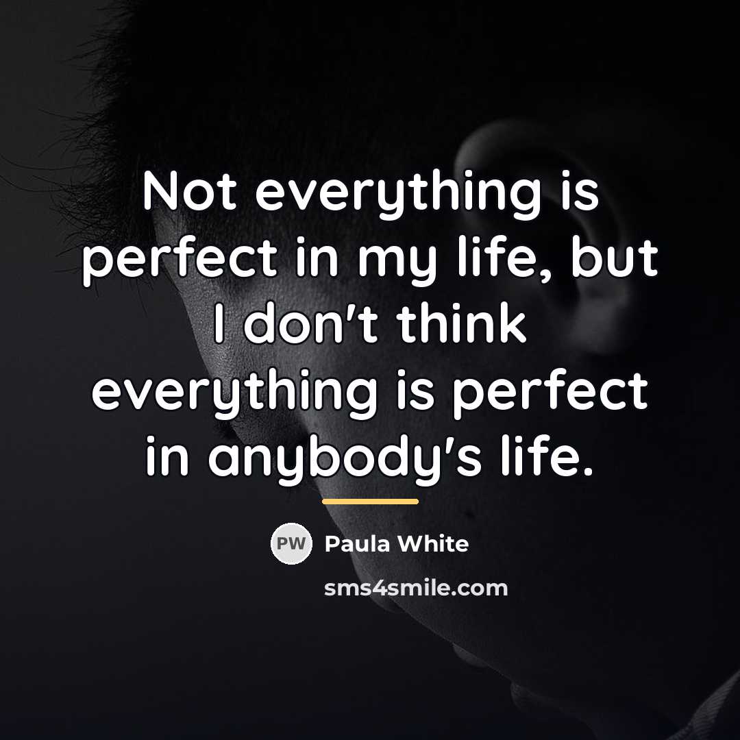 “Not everything is perfect in my life, but I don't…” quote by Paula White