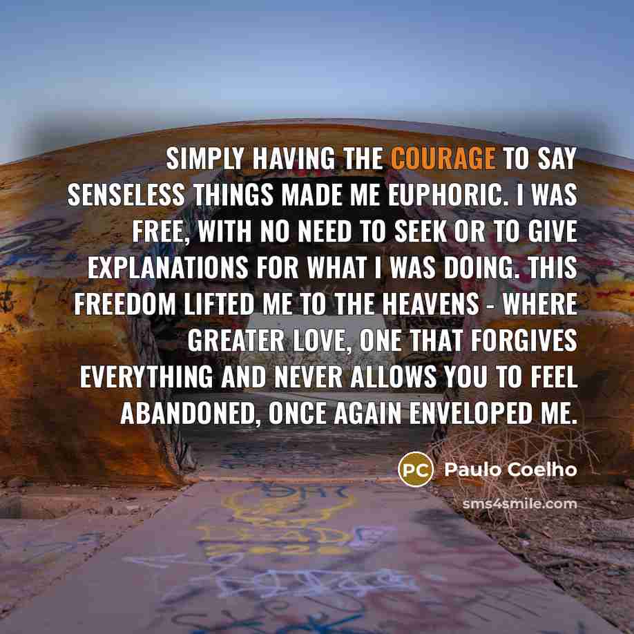 “Simply having the courage to say senseless things made me…” quote by Paulo Coelho
