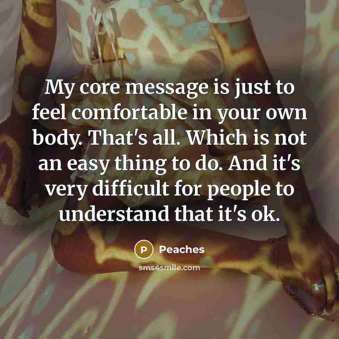 “My core message is just to feel comfortable in your…” quote by Peaches