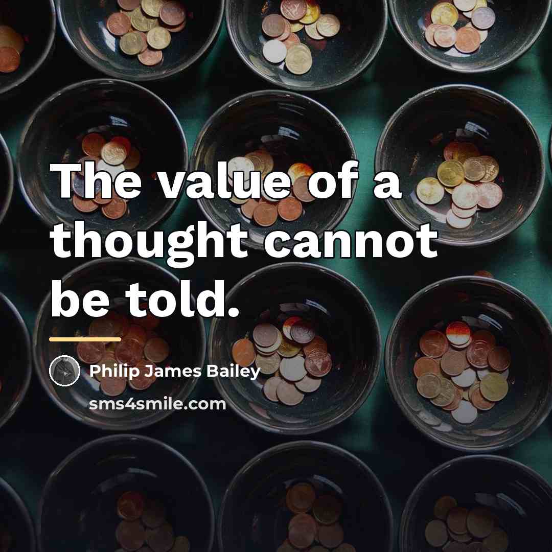 “The value of a thought cannot be told.…” quote by Philip James Bailey